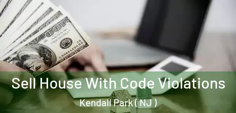  Sell House With Code Violations Kendall Park ( NJ )