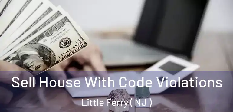  Sell House With Code Violations Little Ferry ( NJ )