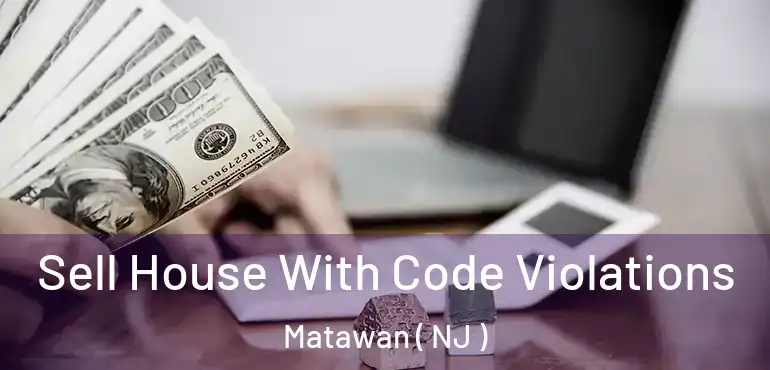  Sell House With Code Violations Matawan ( NJ )