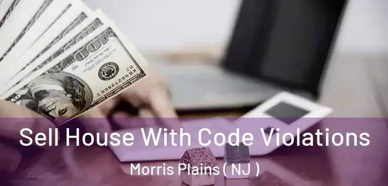  Sell House With Code Violations Morris Plains ( NJ )