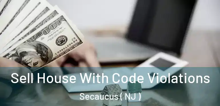  Sell House With Code Violations Secaucus ( NJ )