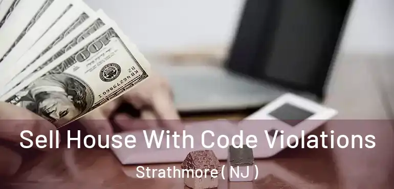  Sell House With Code Violations Strathmore ( NJ )