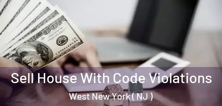  Sell House With Code Violations West New York ( NJ )