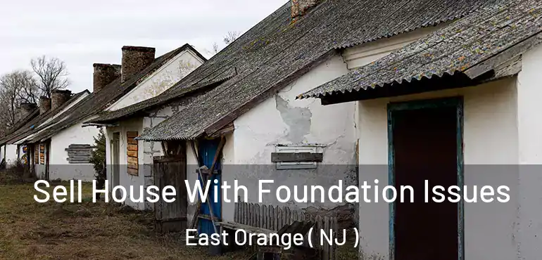 Sell House With Foundation Issues East Orange ( NJ )