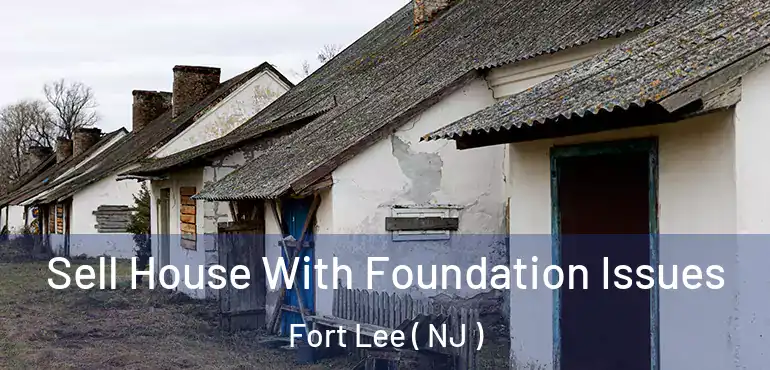  Sell House With Foundation Issues Fort Lee ( NJ )