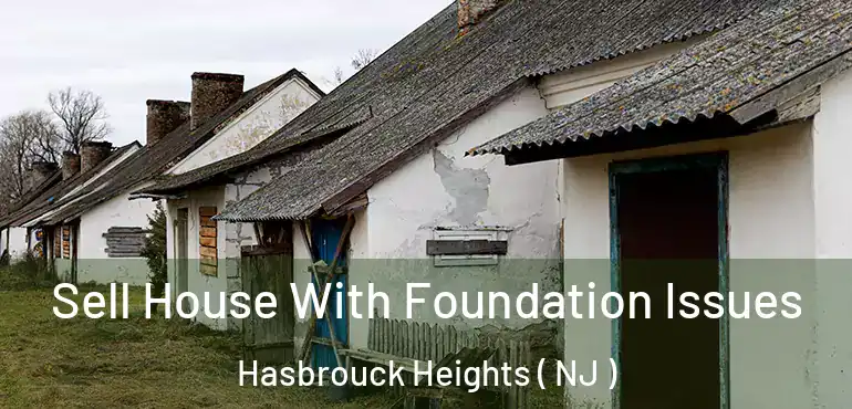  Sell House With Foundation Issues Hasbrouck Heights ( NJ )