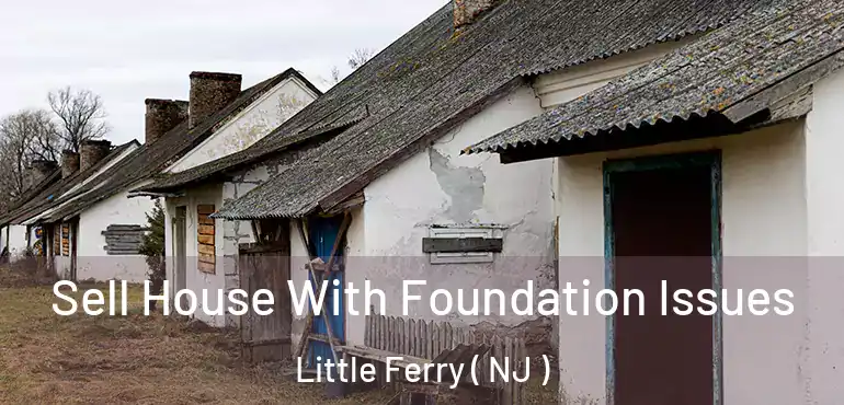  Sell House With Foundation Issues Little Ferry ( NJ )