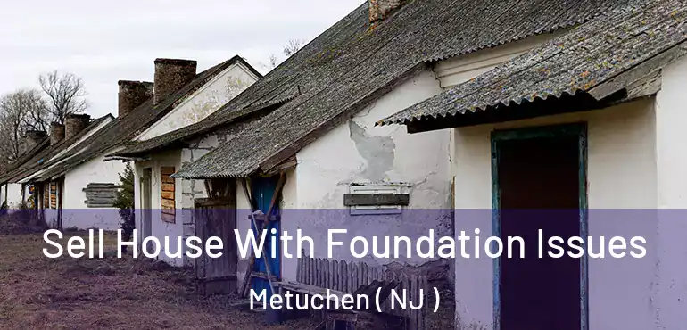  Sell House With Foundation Issues Metuchen ( NJ )
