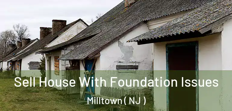  Sell House With Foundation Issues Milltown ( NJ )