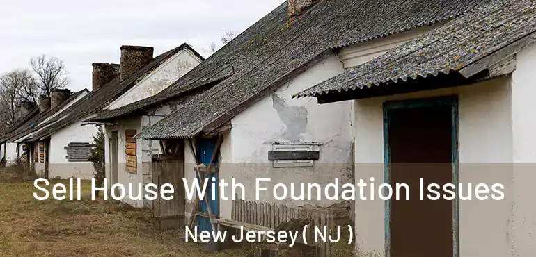  Sell House With Foundation Issues New Jersey ( NJ )