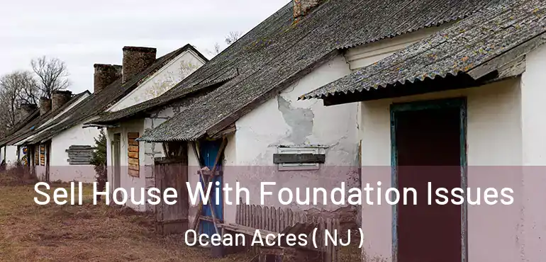  Sell House With Foundation Issues Ocean Acres ( NJ )