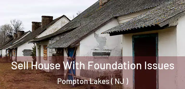  Sell House With Foundation Issues Pompton Lakes ( NJ )