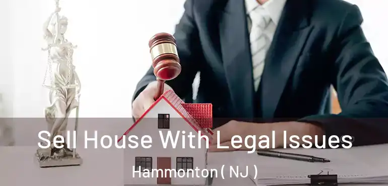  Sell House With Legal Issues Hammonton ( NJ )