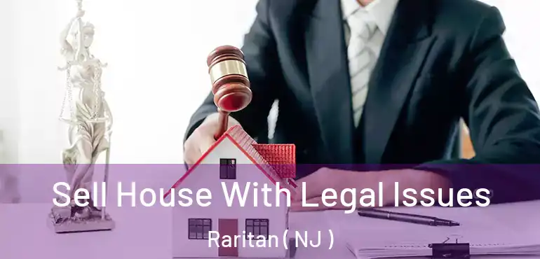  Sell House With Legal Issues Raritan ( NJ )