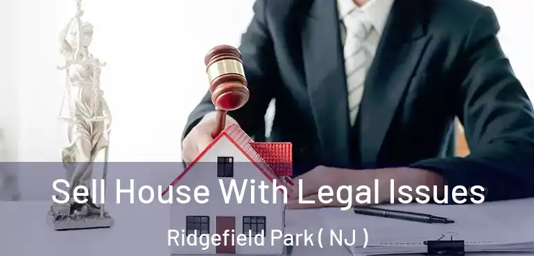  Sell House With Legal Issues Ridgefield Park ( NJ )