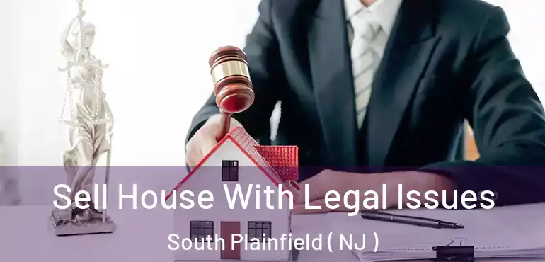  Sell House With Legal Issues South Plainfield ( NJ )