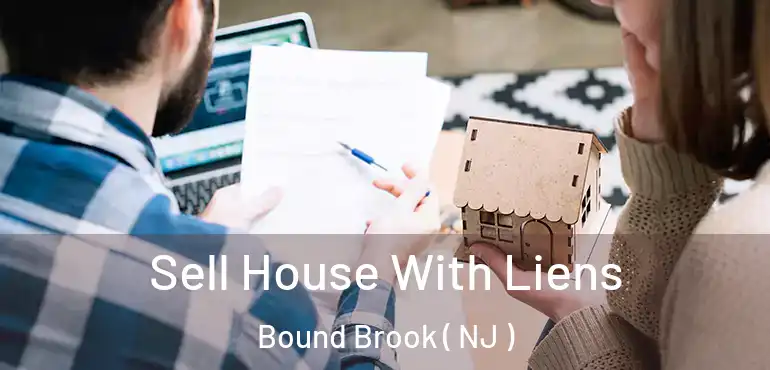  Sell House With Liens Bound Brook ( NJ )