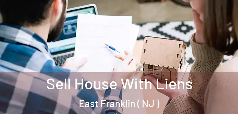  Sell House With Liens East Franklin ( NJ )