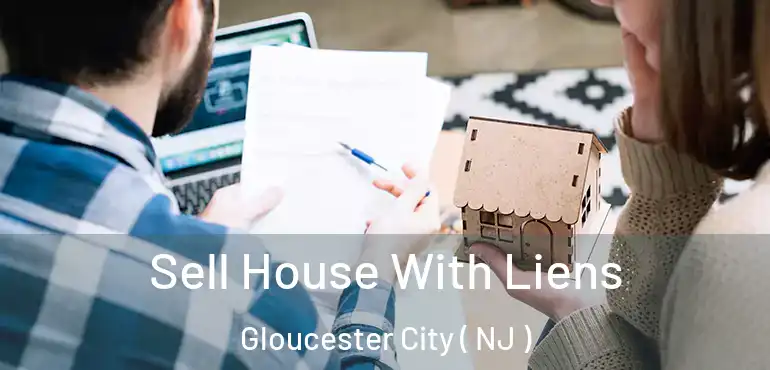  Sell House With Liens Gloucester City ( NJ )