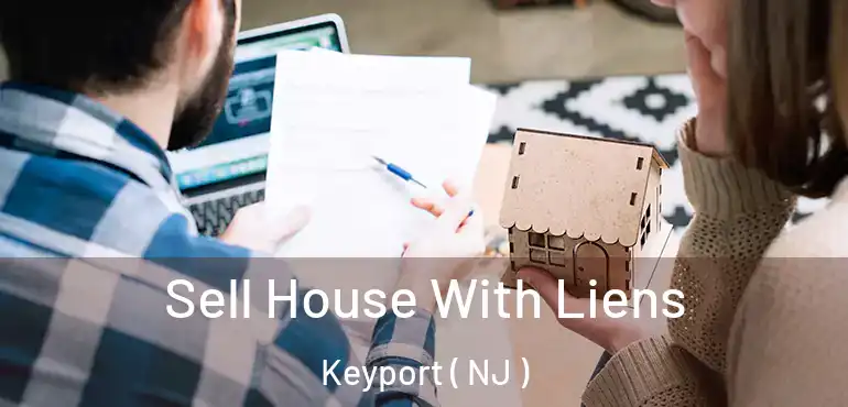  Sell House With Liens Keyport ( NJ )