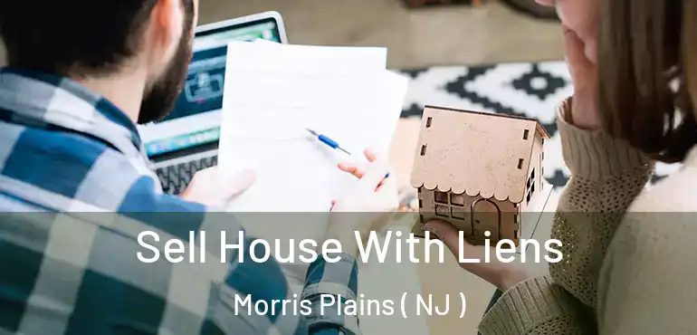  Sell House With Liens Morris Plains ( NJ )