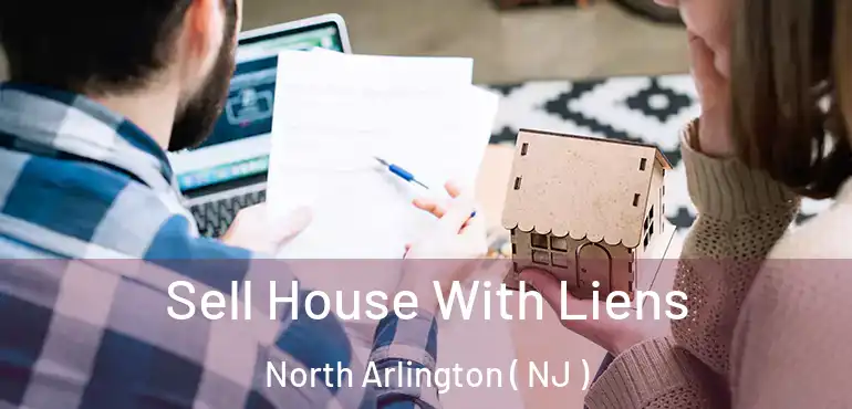  Sell House With Liens North Arlington ( NJ )