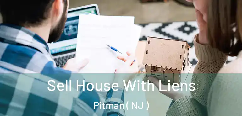  Sell House With Liens Pitman ( NJ )