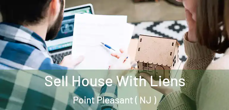  Sell House With Liens Point Pleasant ( NJ )
