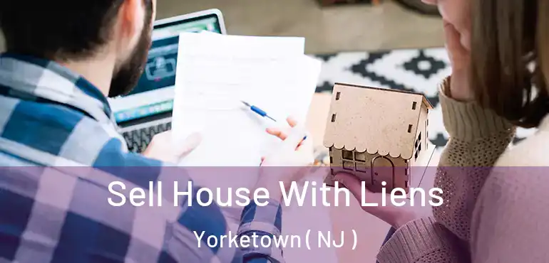  Sell House With Liens Yorketown ( NJ )