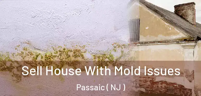  Sell House With Mold Issues Passaic ( NJ )