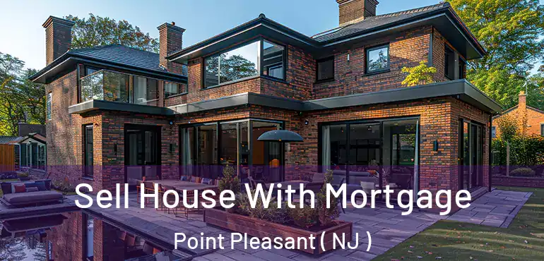  Sell House With Mortgage Point Pleasant ( NJ )