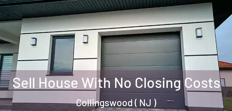  Sell House With No Closing Costs Collingswood ( NJ )