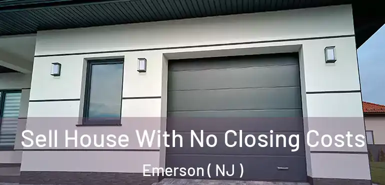  Sell House With No Closing Costs Emerson ( NJ )