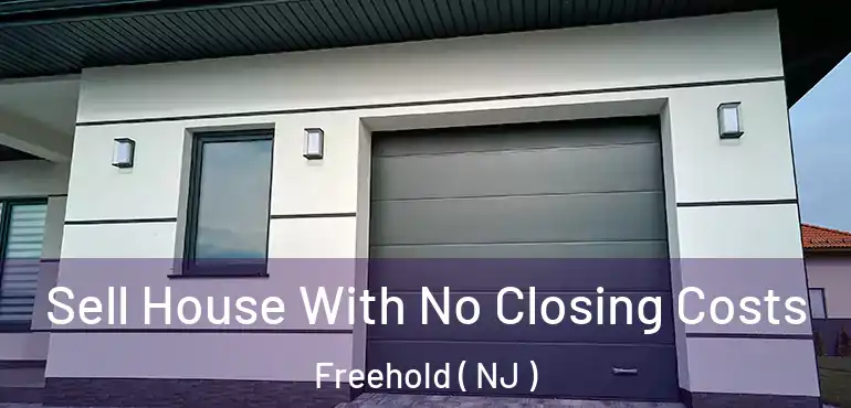  Sell House With No Closing Costs Freehold ( NJ )