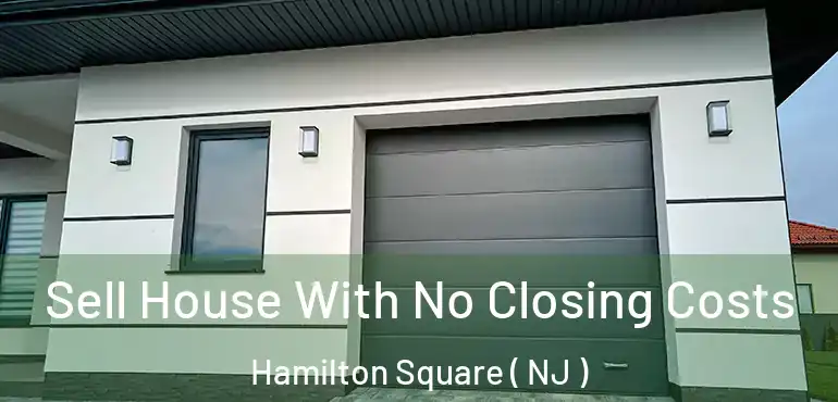  Sell House With No Closing Costs Hamilton Square ( NJ )