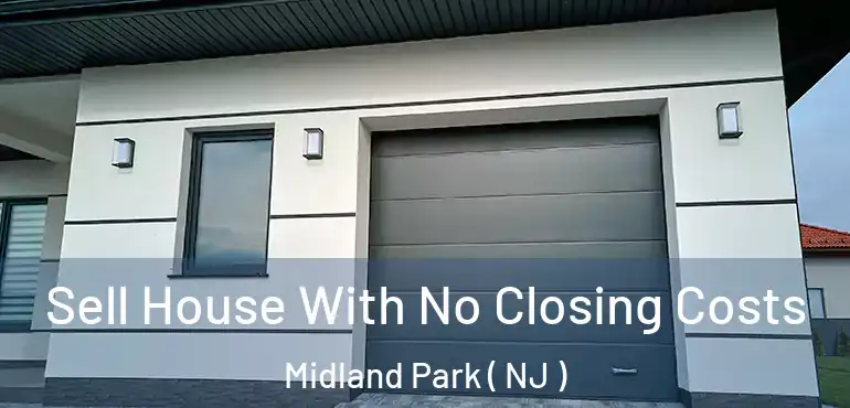  Sell House With No Closing Costs Midland Park ( NJ )