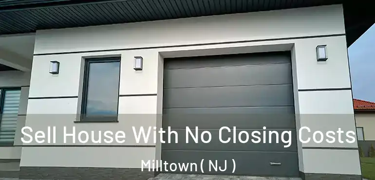  Sell House With No Closing Costs Milltown ( NJ )