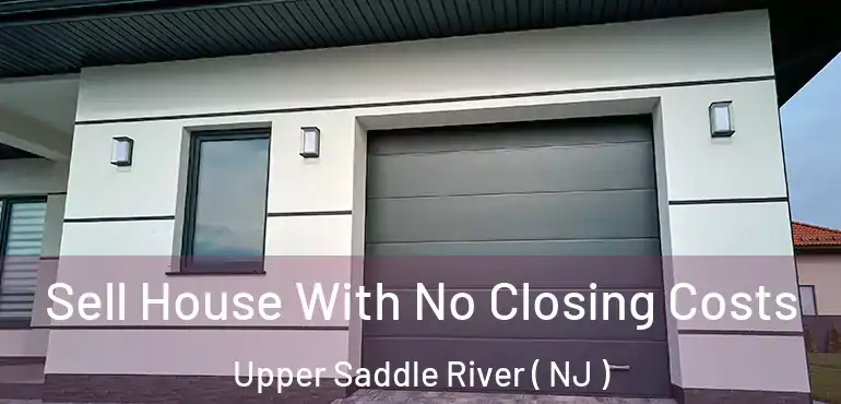  Sell House With No Closing Costs Upper Saddle River ( NJ )