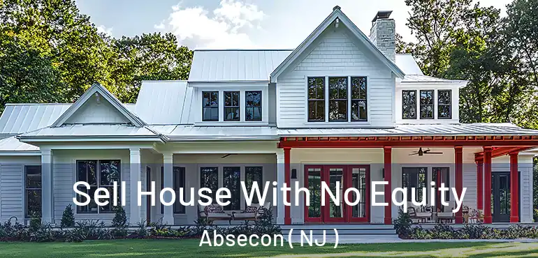  Sell House With No Equity Absecon ( NJ )