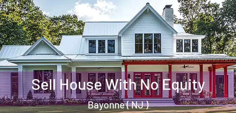  Sell House With No Equity Bayonne ( NJ )