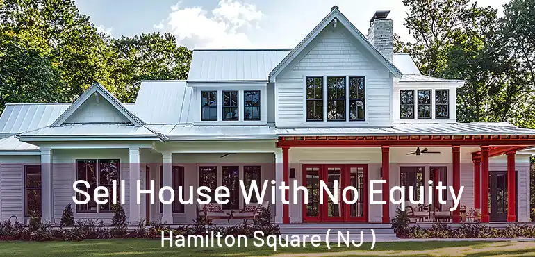  Sell House With No Equity Hamilton Square ( NJ )