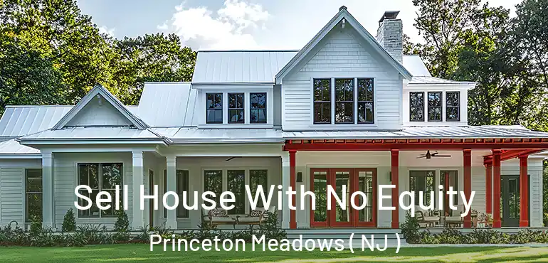  Sell House With No Equity Princeton Meadows ( NJ )