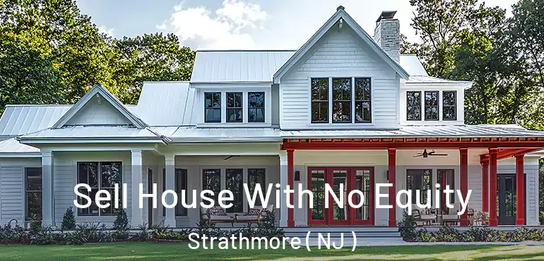  Sell House With No Equity Strathmore ( NJ )