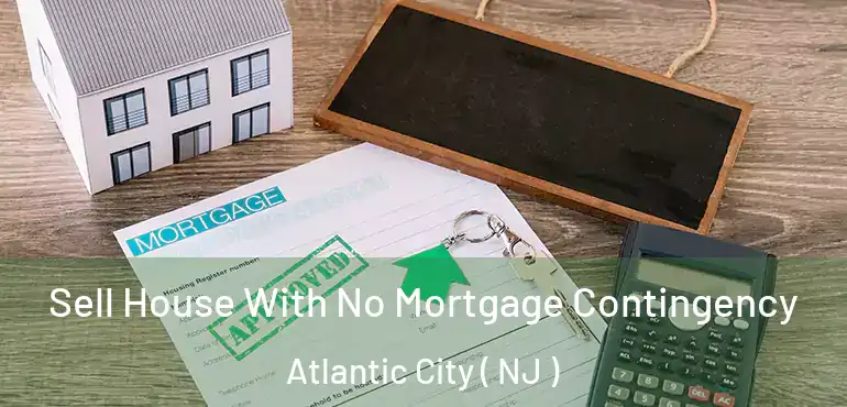  Sell House With No Mortgage Contingency Atlantic City ( NJ )
