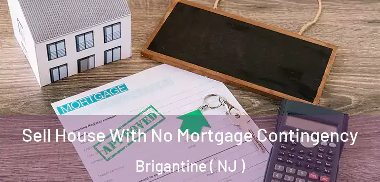  Sell House With No Mortgage Contingency Brigantine ( NJ )