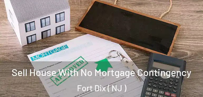  Sell House With No Mortgage Contingency Fort Dix ( NJ )