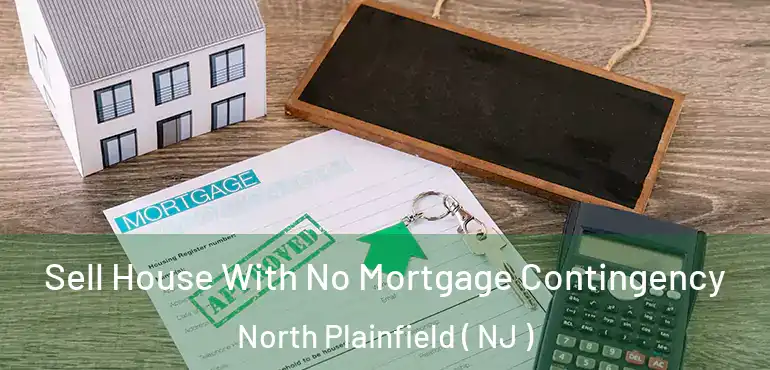  Sell House With No Mortgage Contingency North Plainfield ( NJ )