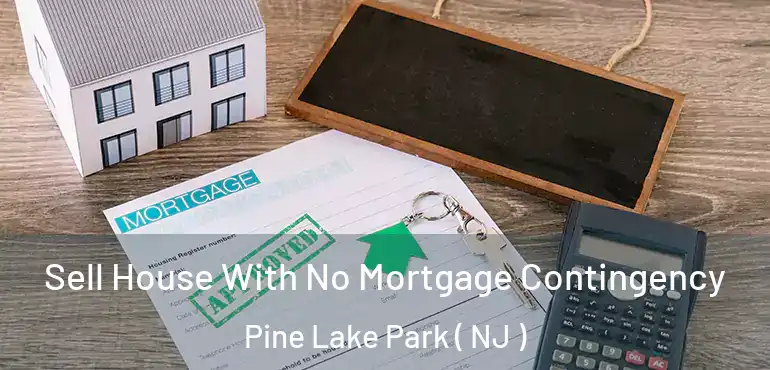  Sell House With No Mortgage Contingency Pine Lake Park ( NJ )