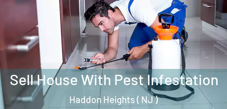  Sell House With Pest Infestation Haddon Heights ( NJ )
