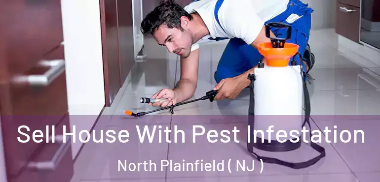  Sell House With Pest Infestation North Plainfield ( NJ )